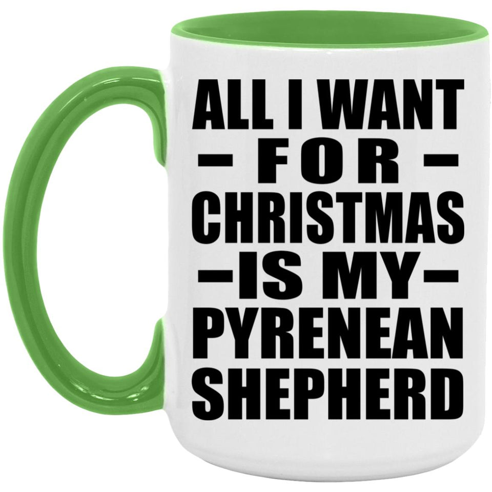 All I Want For Christmas Is My Pyrenean Shepherd - 15oz Accent Mug Green