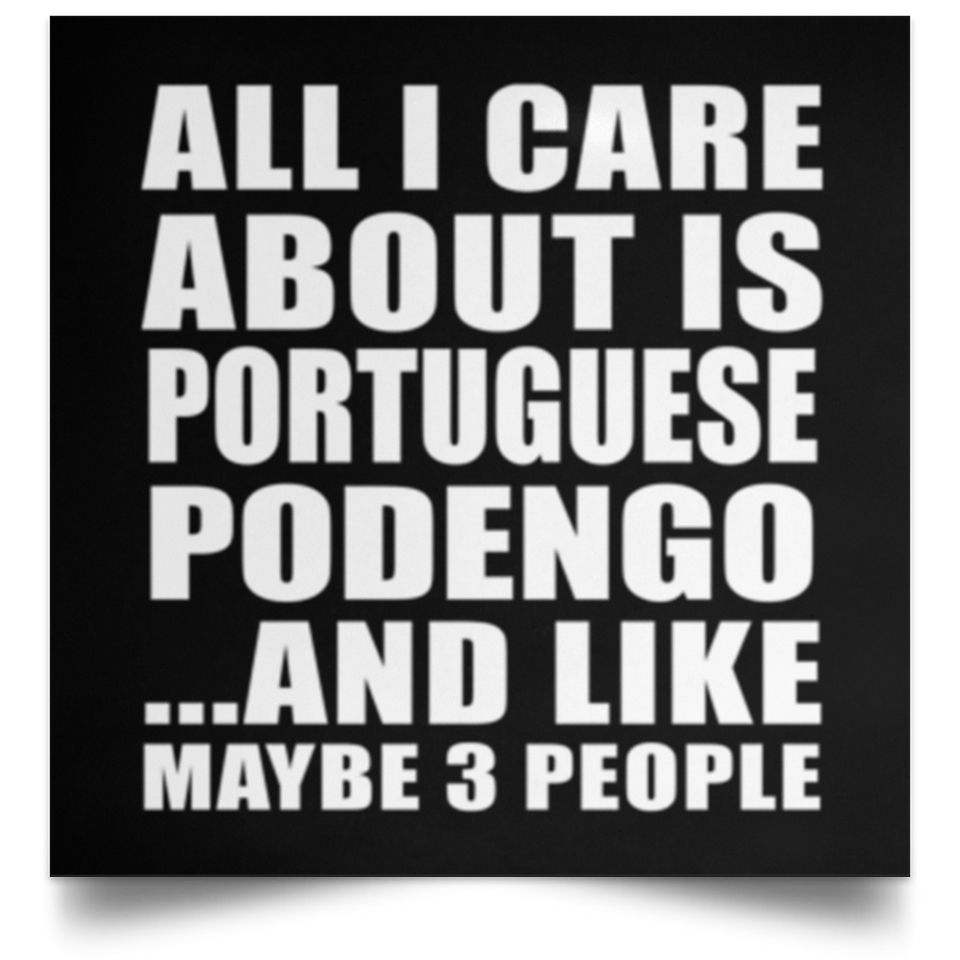 All I Care About Is Portuguese Podengo - Poster Square