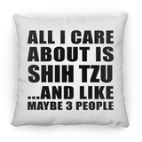 All I Care About Is Shih Tzu - Throw Pillow