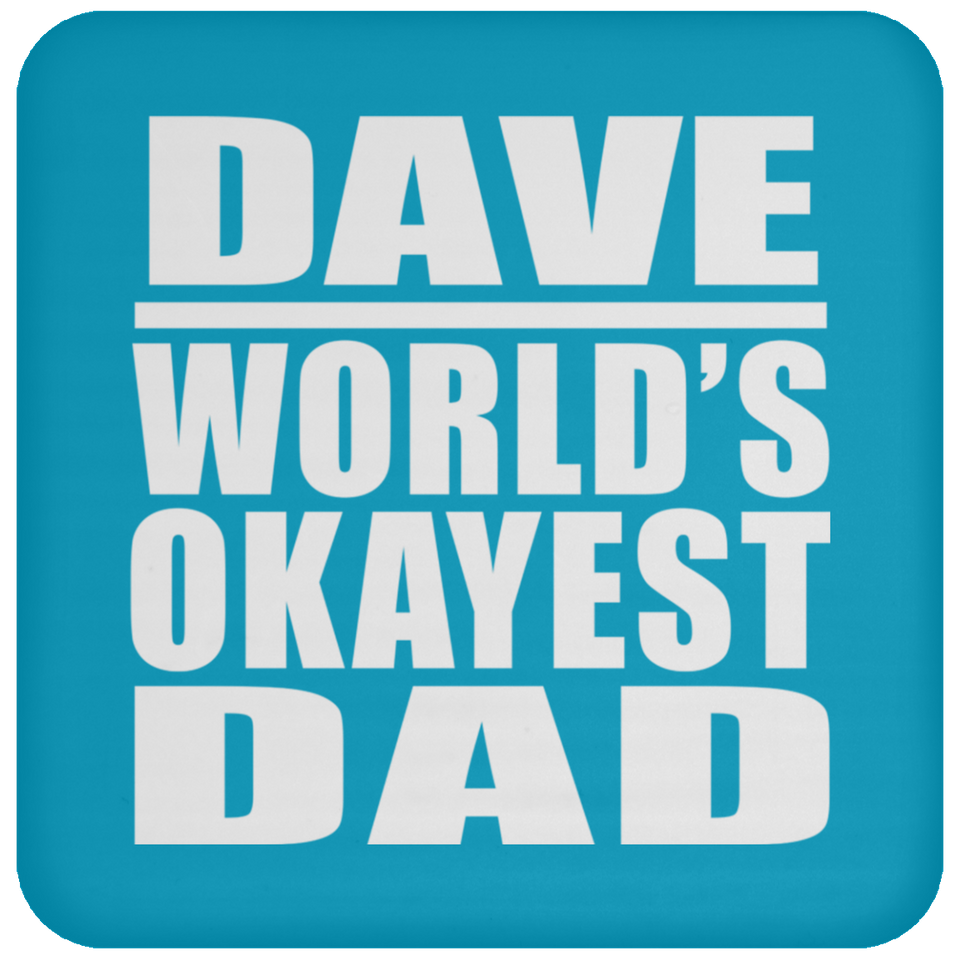 Dave World's Okayest Dad - Drink Coaster