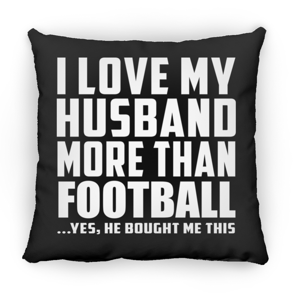 I Love My Husband More Than Football - Throw Pillow Black