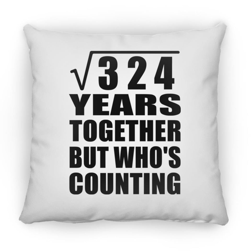 18th Anniversary Square Root of 324 Years Who's Counting - Throw Pillow