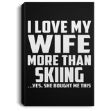 I Love My Wife More Than Skiing - Canvas Portrait