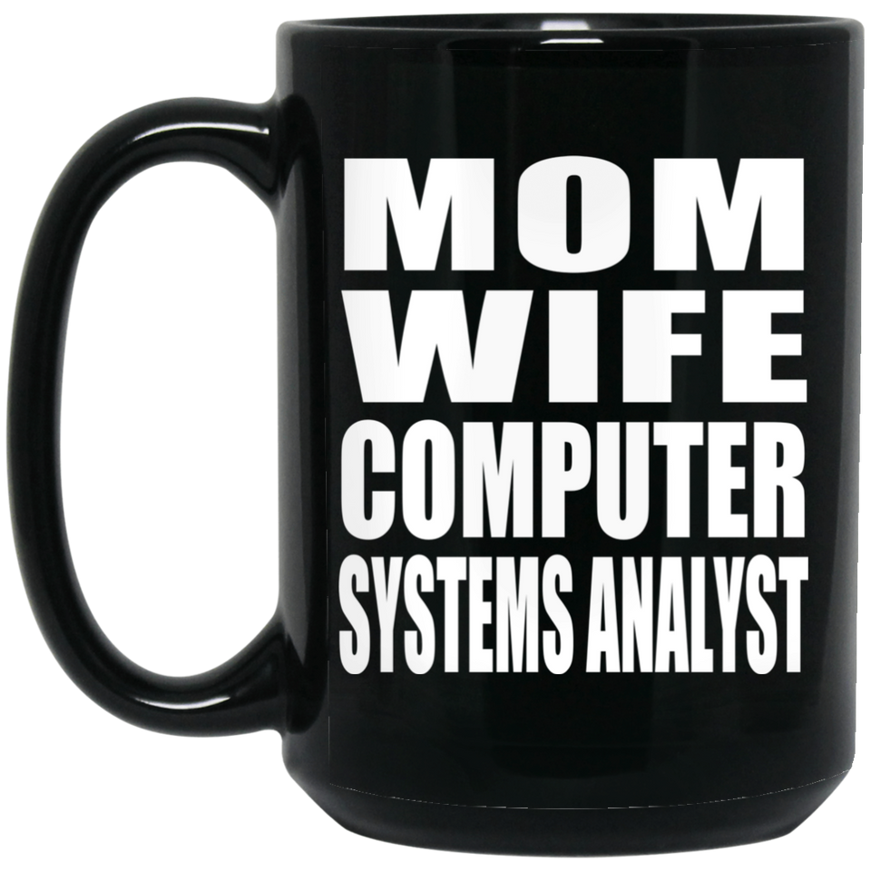 Mom Wife Computer Systems Analyst - 15oz Coffee Mug Black