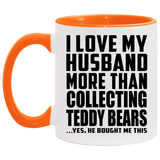 I Love My Husband More Than Collecting Teddy Bears - 11oz Accent Mug Orange