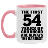 54th Birthday First 54 Years of Childhood Are The Hardest - 11oz Accent Mug Pink