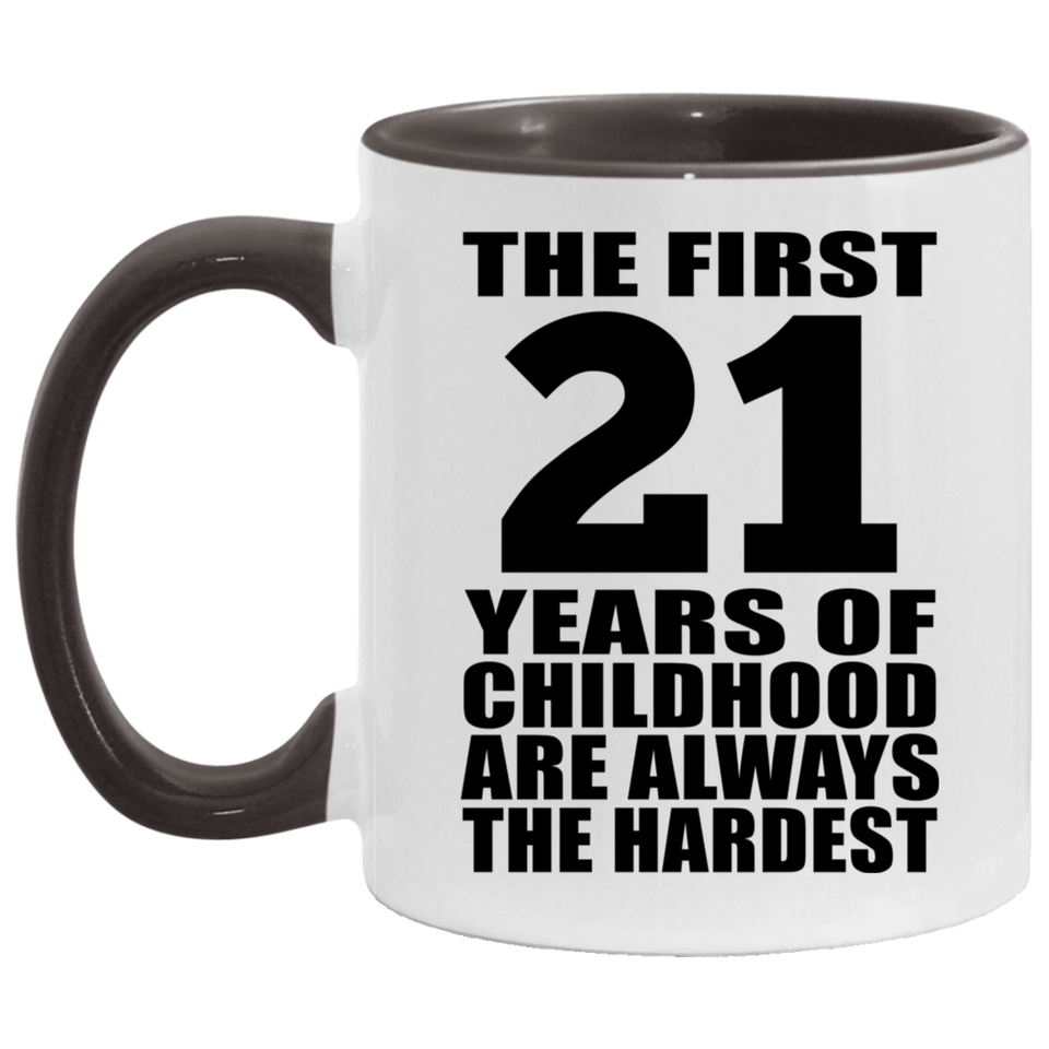 21st Birthday First 21 Years of Childhood Are The Hardest - 11oz Accent Mug Black