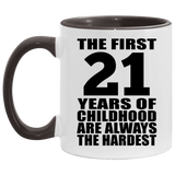 21st Birthday First 21 Years of Childhood Are The Hardest - 11oz Accent Mug Black