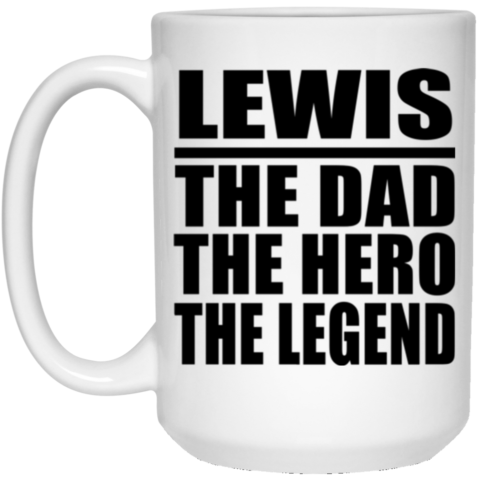 Lewis The Dad The Hero The Legend - 15 Oz Coffee Mug