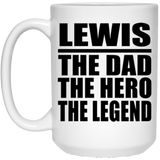 Lewis The Dad The Hero The Legend - 15 Oz Coffee Mug