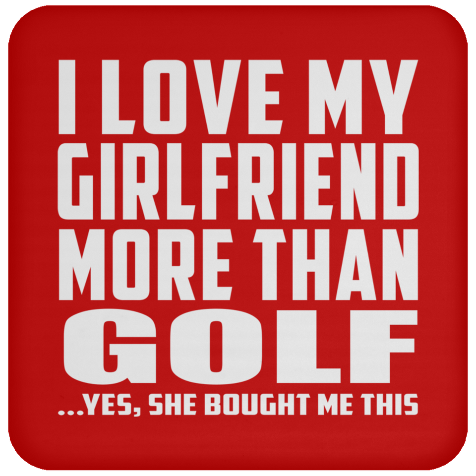 I Love My Girlfriend More Than Golf - Drink Coaster