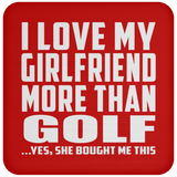 I Love My Girlfriend More Than Golf - Drink Coaster