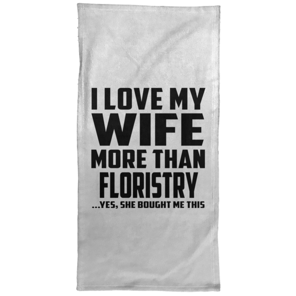 I Love My Wife More Than Floristry - Hand Towel