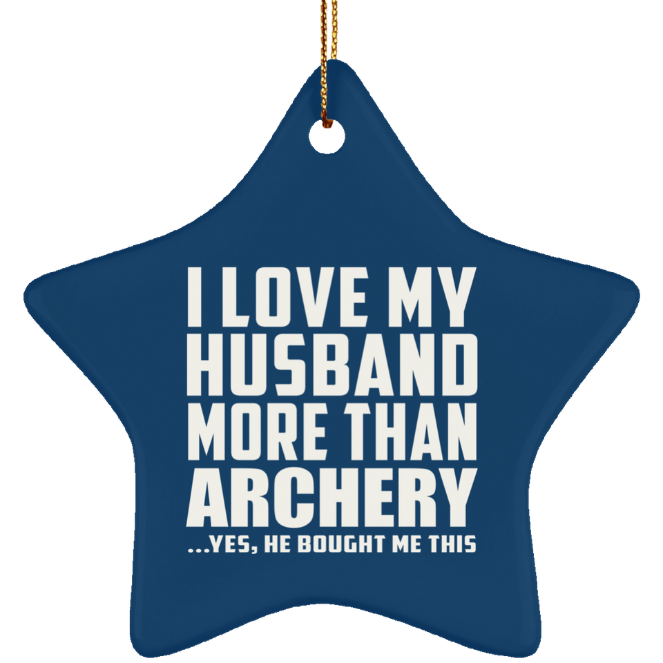 I Love My Husband More Than Archery - Star Ornament