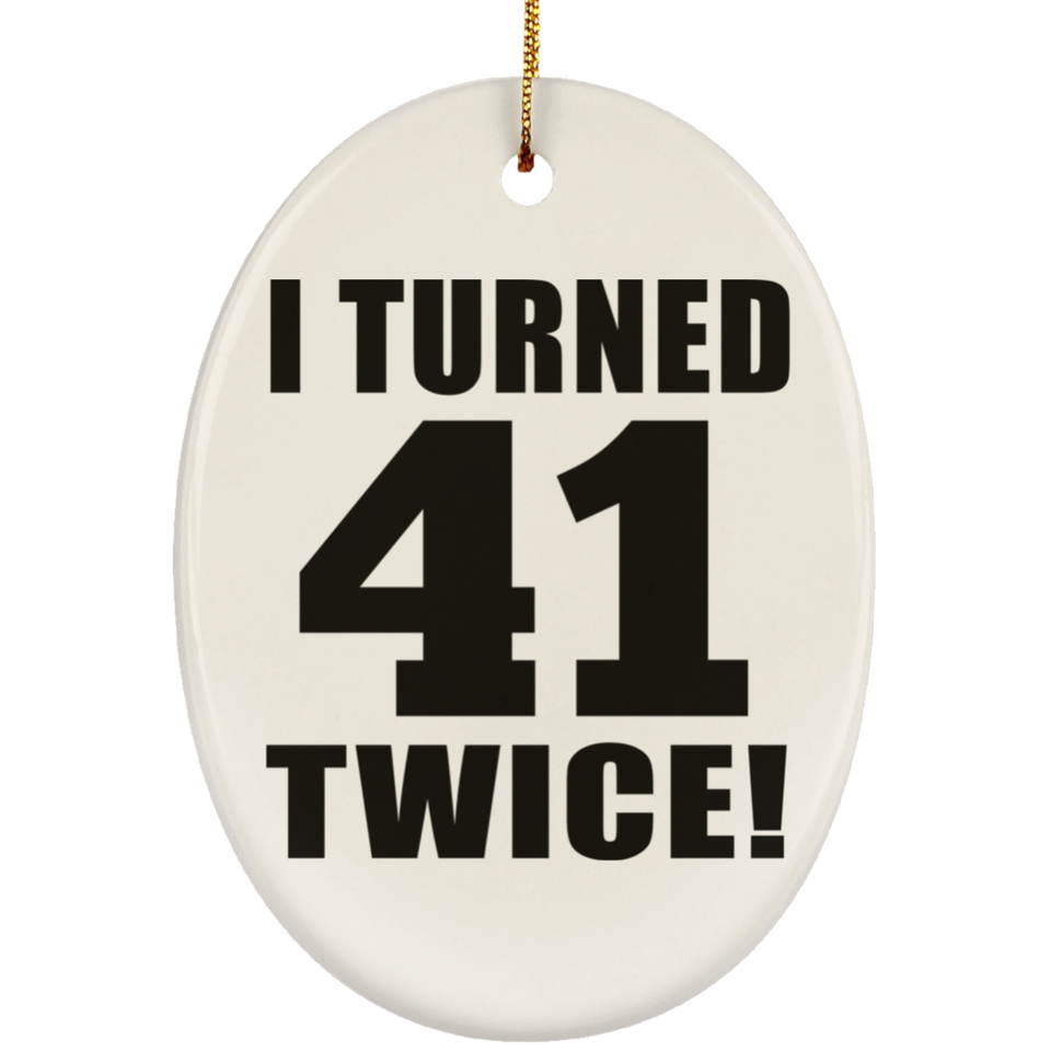 82nd Birthday I Turned 41 Twice - Oval Ornament