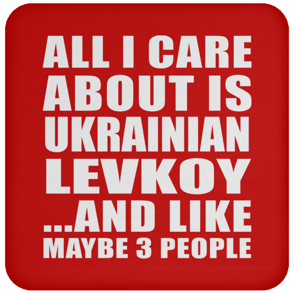 All I Care About Is Ukrainian Levkoy - Drink Coaster