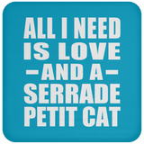 All I Need Is Love And A Serrade Petit Cat - Drink Coaster