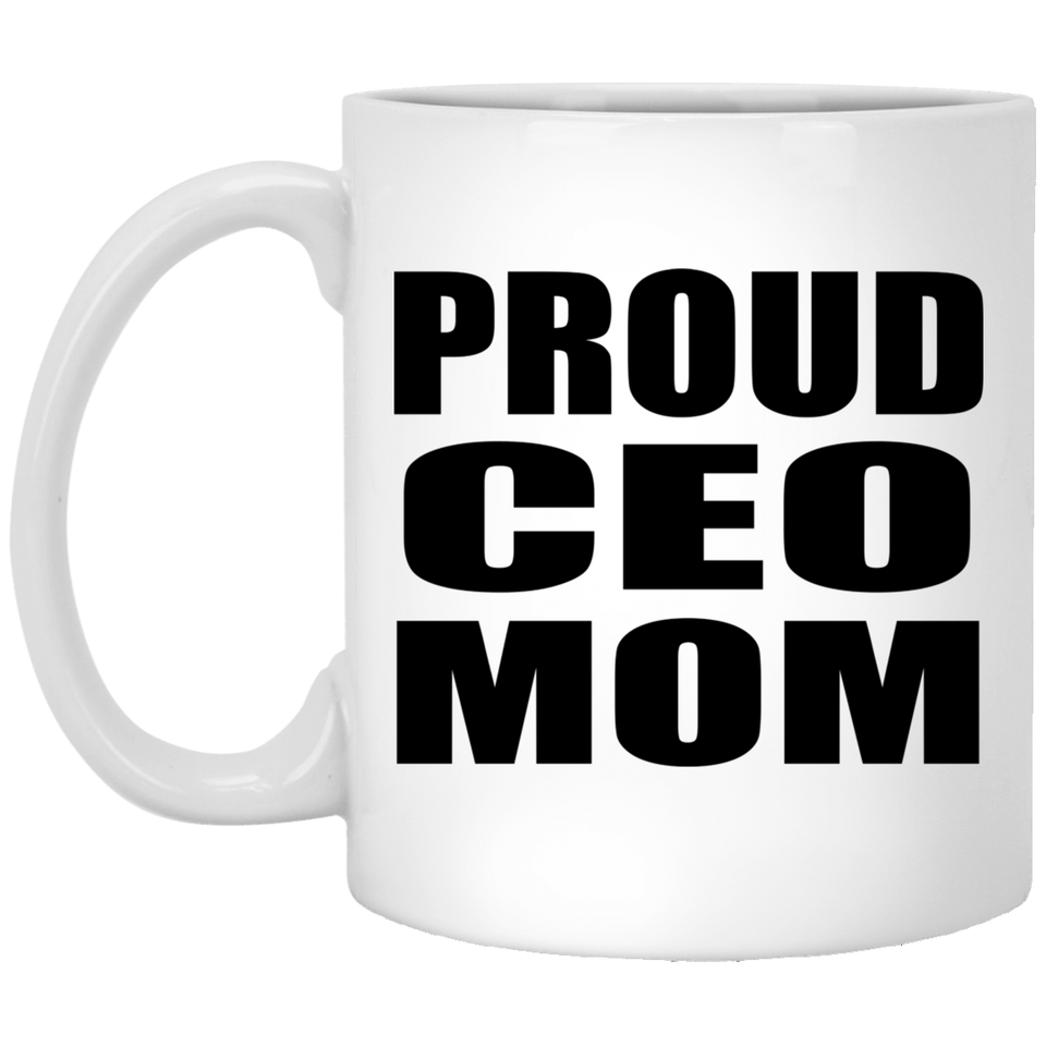 Proud CEO Mom - 11oz Coffee Mug
