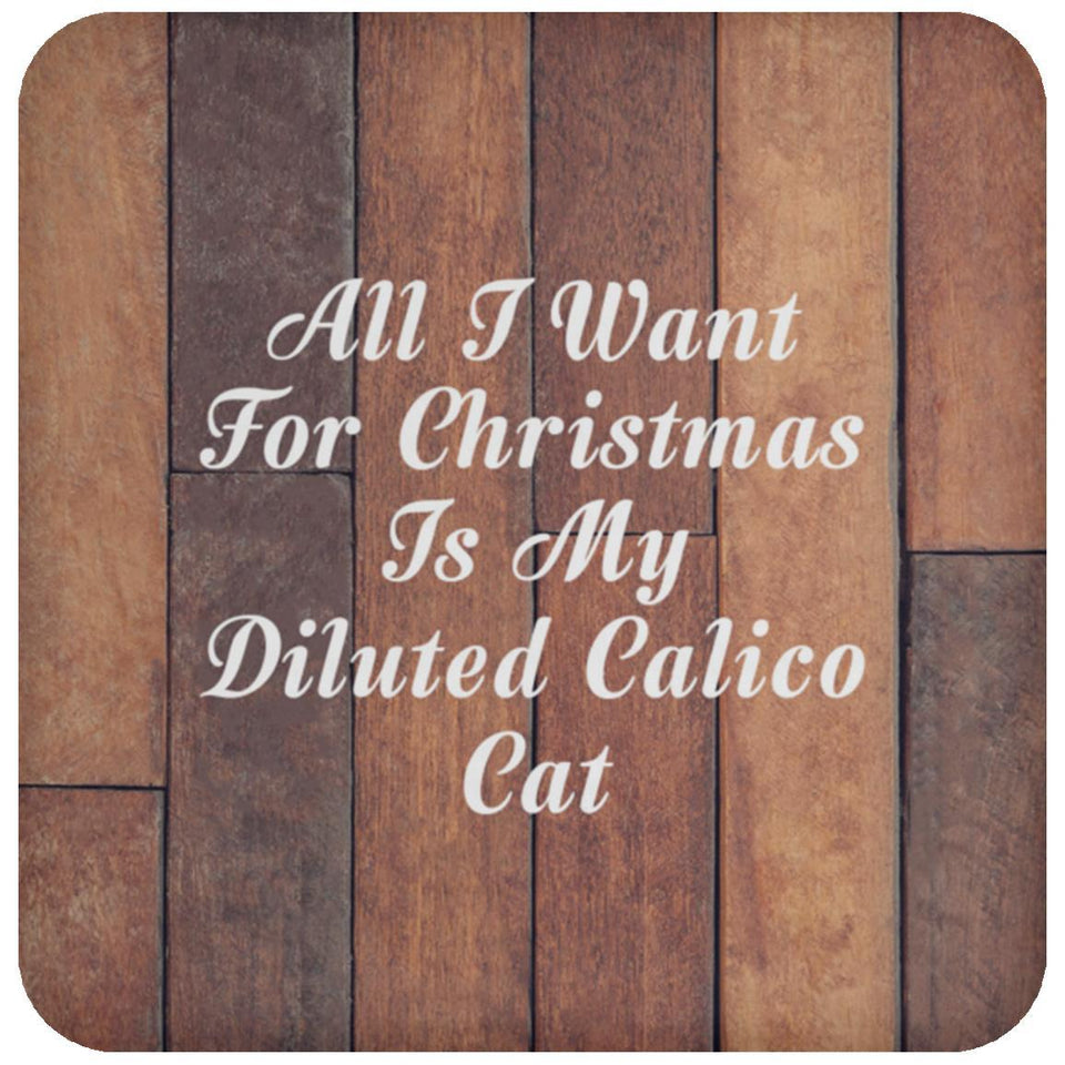 All I Want For Christmas Is My Diluted Calico Cat - Drink Coaster E