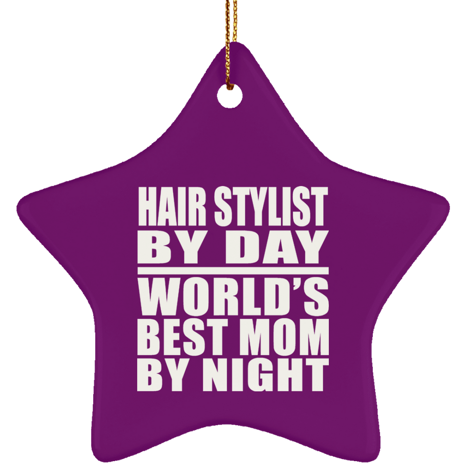 Hair Stylist By Day World's Best Mom By Night - Star Ornament