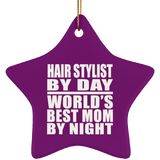 Hair Stylist By Day World's Best Mom By Night - Star Ornament