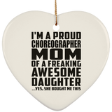 Proud Choreographer Mom Of Awesome Daughter - Heart Ornament
