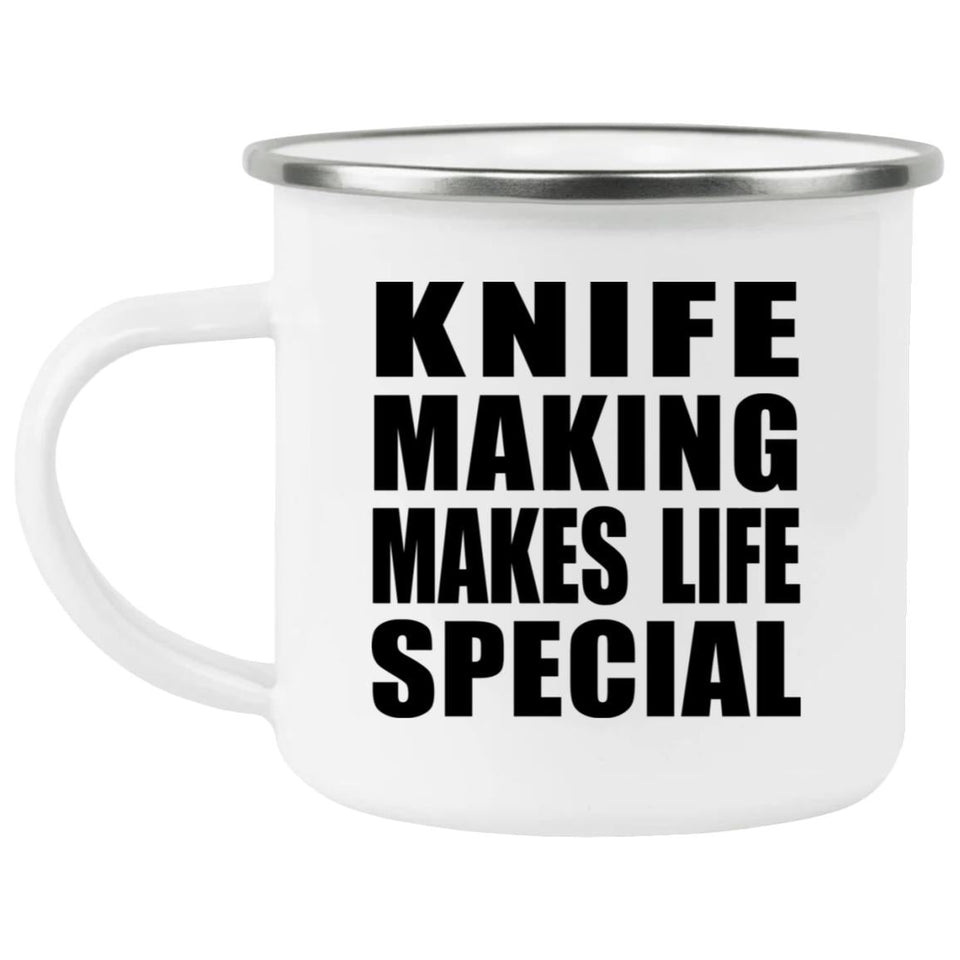 Knife Making Makes Life Special - 12oz Camping Mug