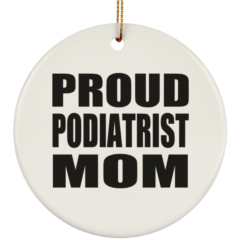 Proud Podiatrist Mom - Circle Ornament