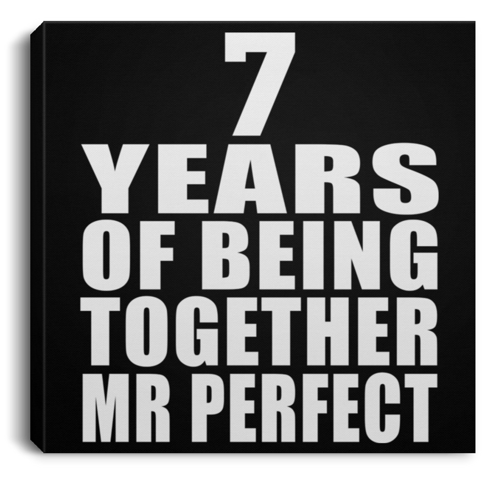 7th Anniversary 7 Years Of Being Mr Perfect - Canvas Square