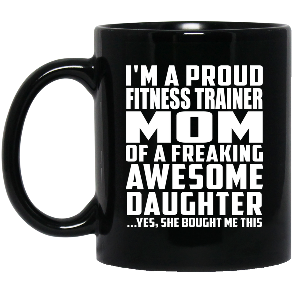 Proud Fitness Trainer Mom Of Awesome Daughter - 11 Oz Coffee Mug Black