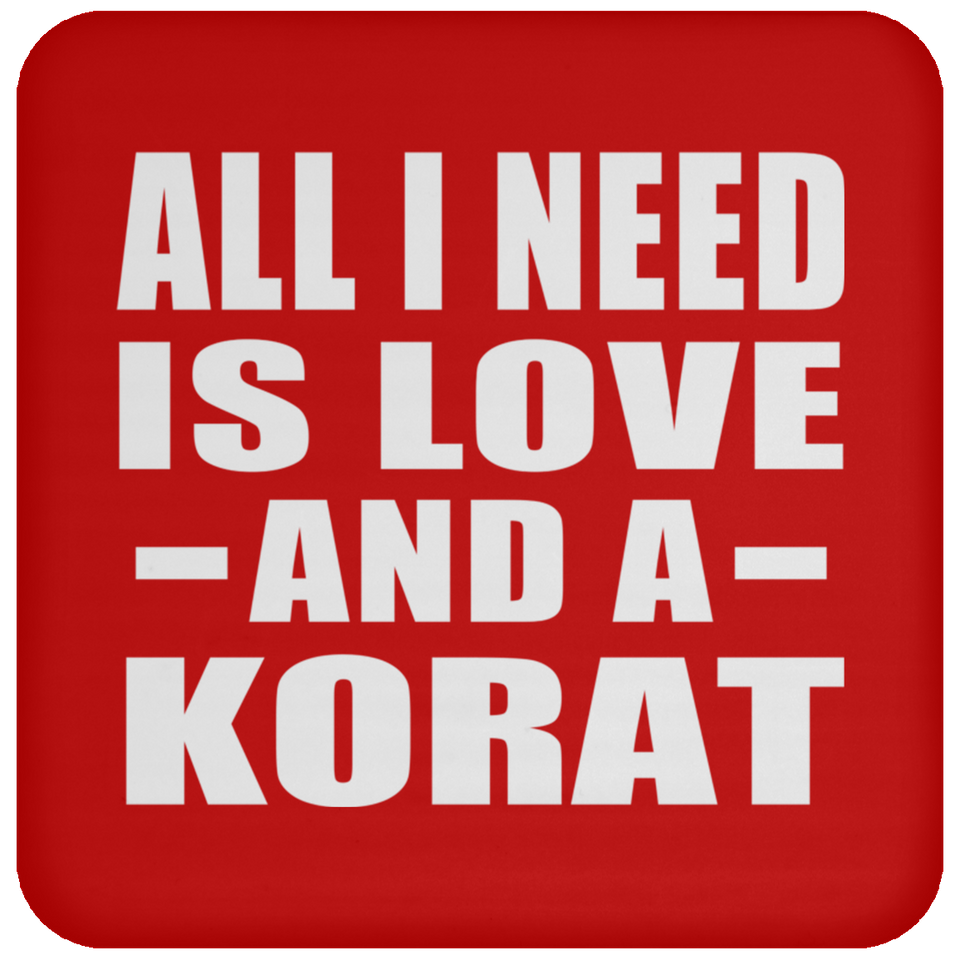 All I Need Is Love And A Korat - Drink Coaster
