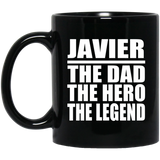 Javier The Dad The Hero The Legend - 11 Oz Coffee Mug Black