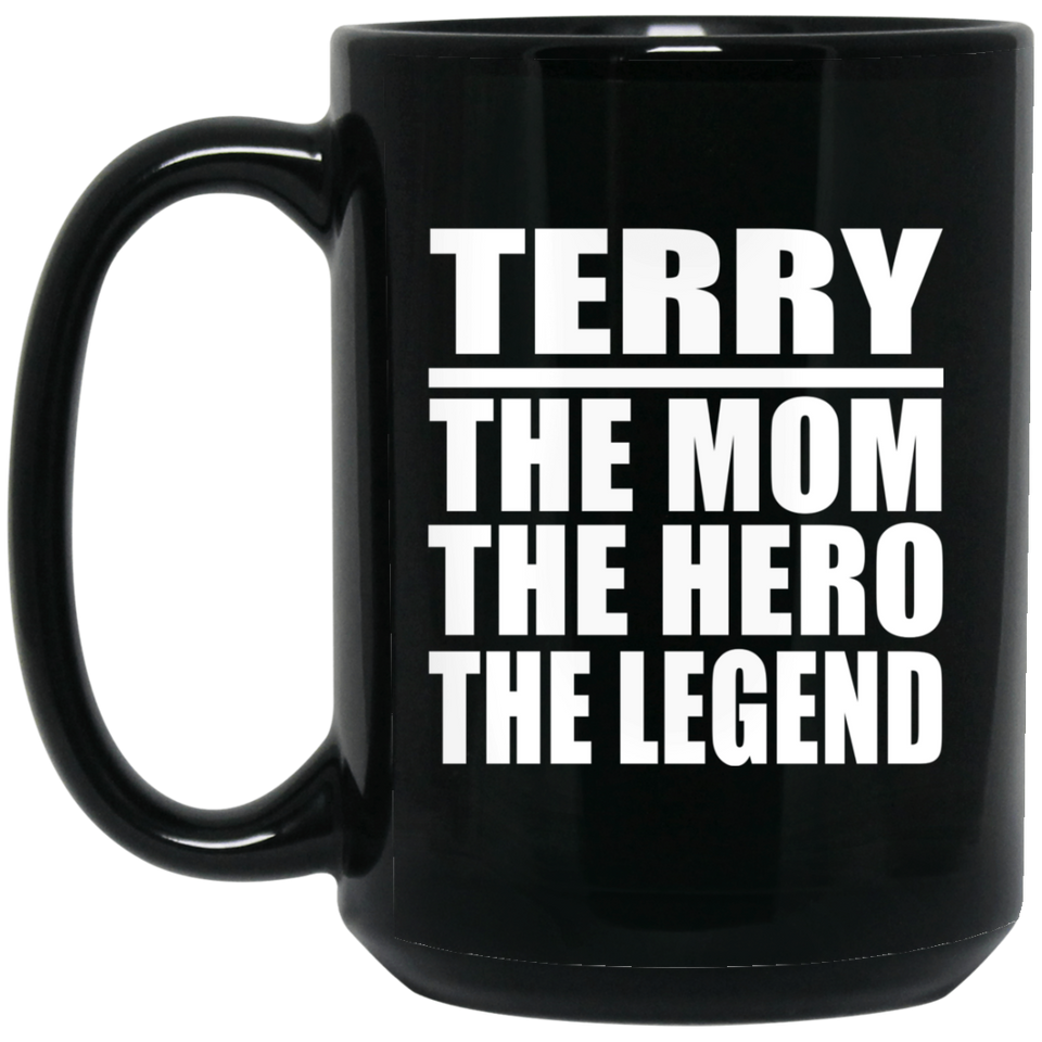 Terry The Mom The Hero The Legend - 15 Oz Coffee Mug Black