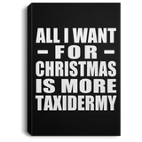 All I Want For Christmas Is More Taxidermy - Canvas Portrait