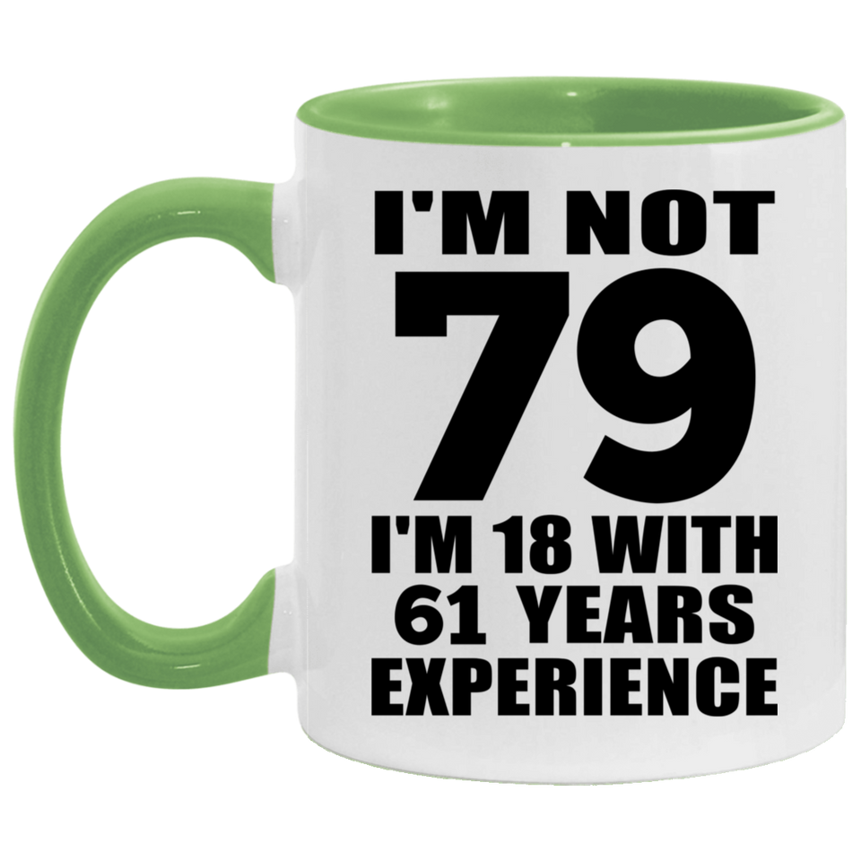 79th Birthday I'm Not 79 I'm 18 With 61 Years Experience - 11oz Accent Mug Green
