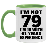 79th Birthday I'm Not 79 I'm 18 With 61 Years Experience - 11oz Accent Mug Green