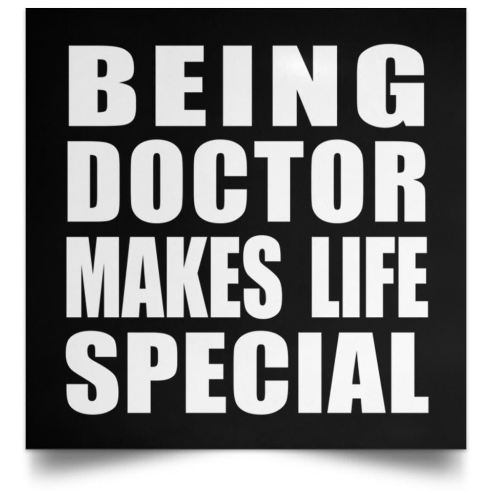 Being Doctor Makes Life Special - Poster Square