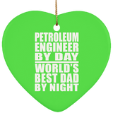 Petroleum Engineer By Day World's Best Dad By Night - Heart Ornament