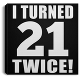 42nd Birthday I Turned 21 Twice - Canvas Square