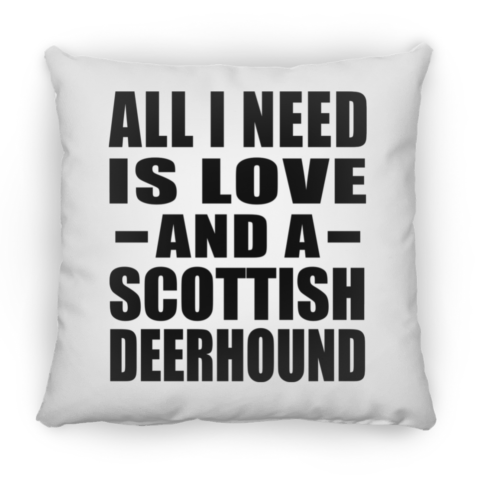 All I Need Is Love And A Scottish Deerhound - Throw Pillow