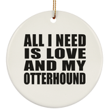 All I Need Is Love And My Otterhound - Circle Ornament