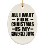 All I Want For Christmas Is My Slovensky Cuvac - Oval Ornament
