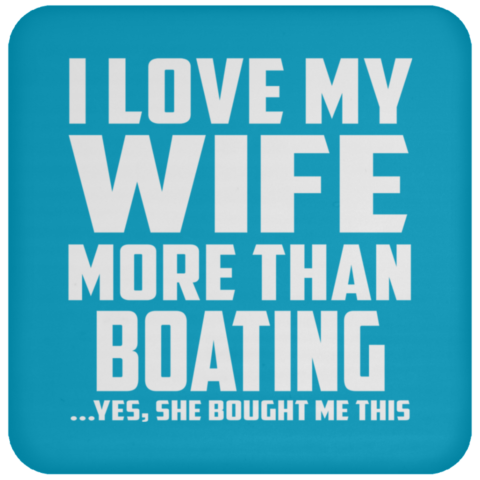 I Love My Wife More Than Boating - Drink Coaster