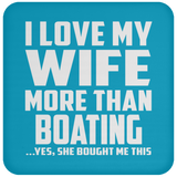 I Love My Wife More Than Boating - Drink Coaster