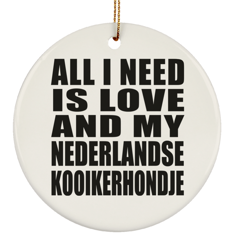 All I Need Is Love And My Nederlandse Kooikerhondje - Circle Ornament
