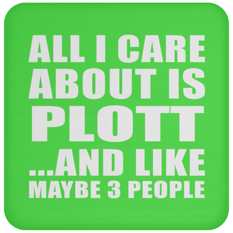 All I Care About Is Plott - Drink Coaster