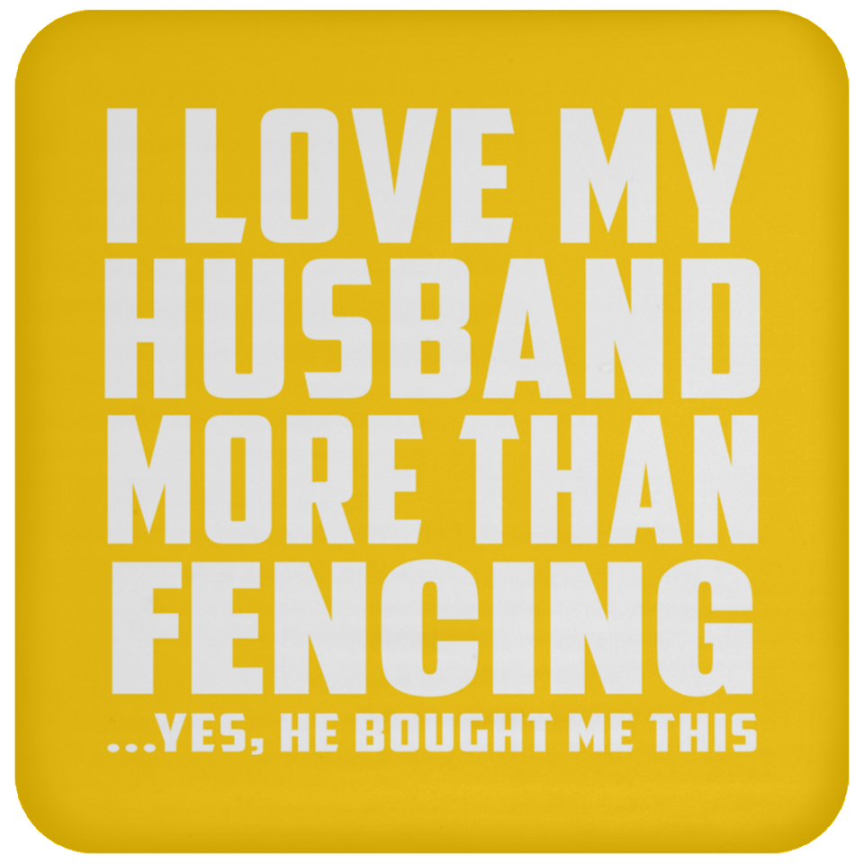 I Love My Husband More Than Fencing - Drink Coaster