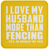 I Love My Husband More Than Fencing - Drink Coaster