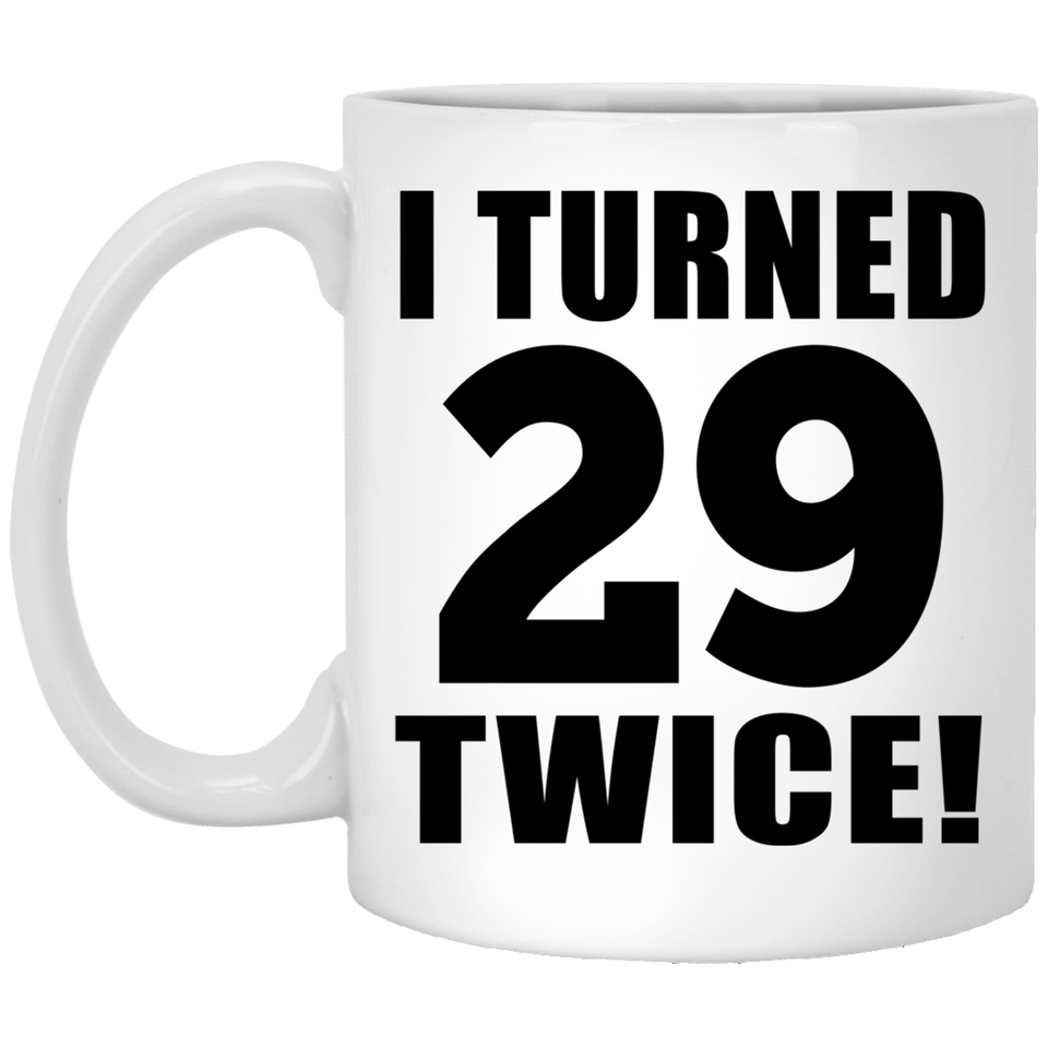 58th Birthday I Turned 29 Twice - 11oz Coffee Mug