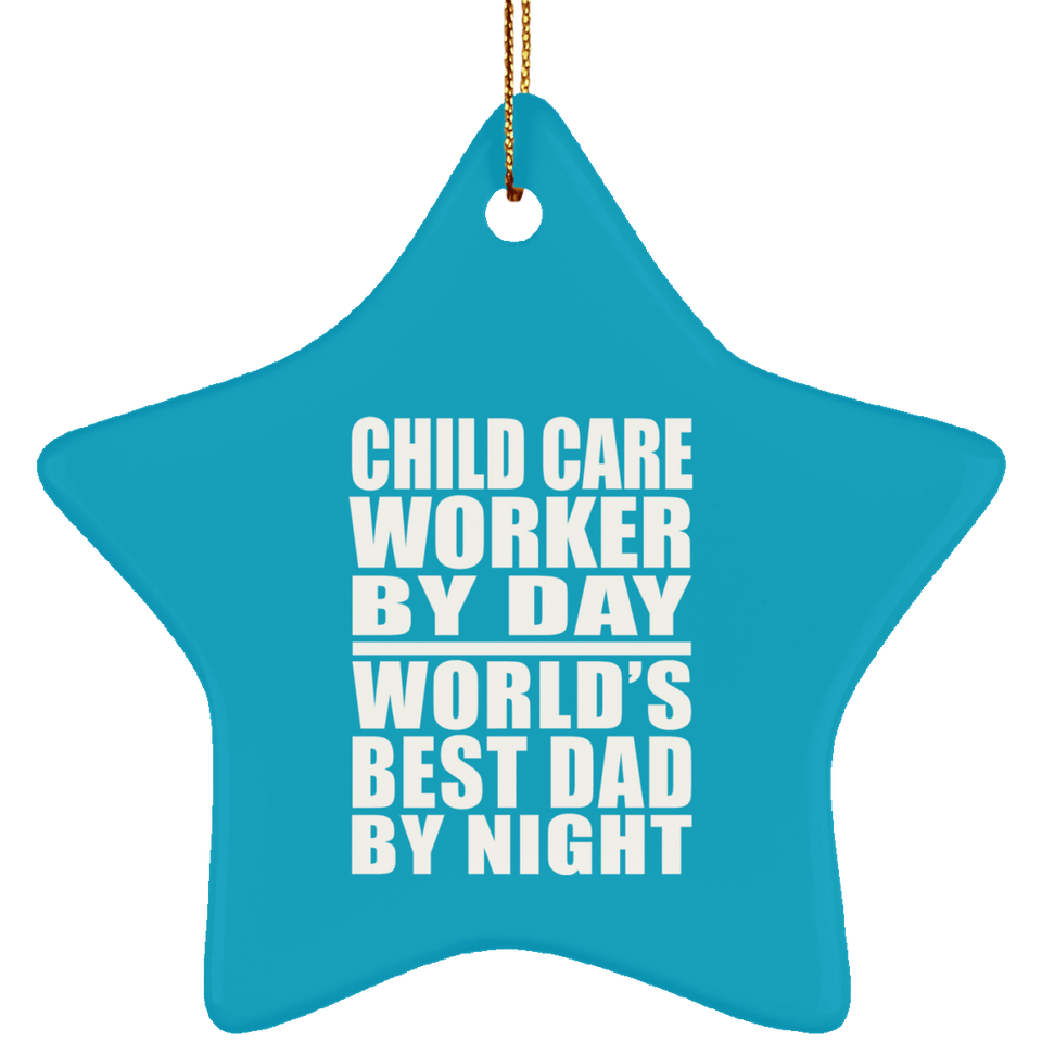 Child Care Worker By Day World's Best Dad By Night - Star Ornament
